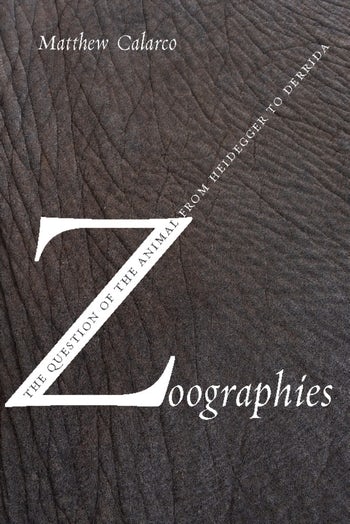 Matthew Calarco Zoographies, The Question of the Animal from Heidegger to Derrida. Columbia University Press, 2008.