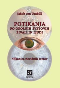 Jakob Johann Baron von Uexküll: Potikanja po okolnih svetovih živali in ljudi (Univerza v Ljubljani, znanstvena založba Filozofske fakultete, 2018). Prevod: Samo Krušič. 