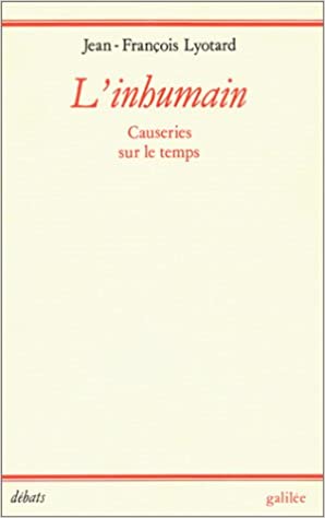 Lyotard, Jean-Francois. L'Inhumaine. Galilée. Paris, 1988.